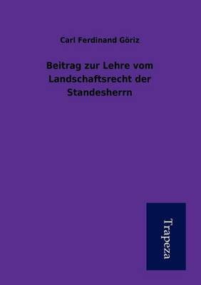 Beitrag Zur Lehre Vom Landschaftsrecht Der Standesherrn (Paperback)