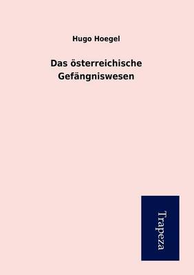 Das Osterreichische Gefangniswesen (Paperback)