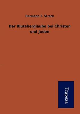 Der Blutaberglaube Bei Christen Und Juden (Paperback)
