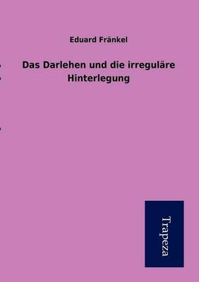 Das Darlehen Und Die Irregulare Hinterlegung (Paperback)