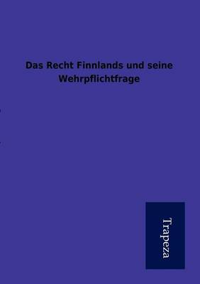 Das Recht Finnlands Und Seine Wehrpflichtfrage (Paperback)
