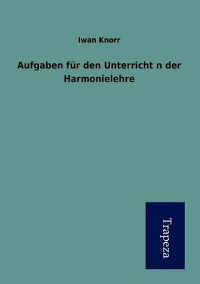 Aufgaben Fur Den Unterricht in Der Harmonielehre (Paperback)