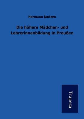 Die H Here M Dchen- Und Lehrerinnenbildung in Preu En (Paperback)