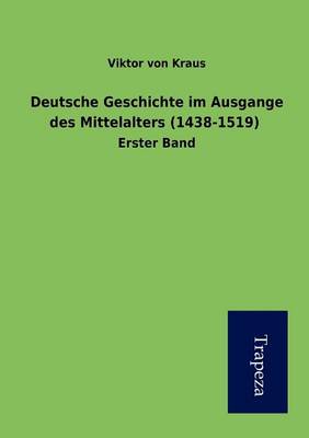 Deutsche Geschichte Im Ausgange Des Mittelalters (1438-1519) (Paperback)