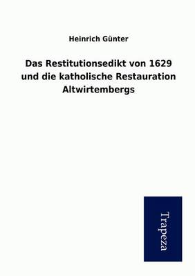 Das Restitutionsedikt Von 1629 Und Die Katholische Restauration Altwirtembergs (Paperback)