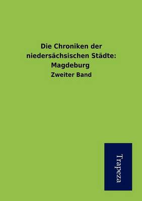 Die Chroniken Der Niedersachsischen Stadte: Magdeburg (Paperback)