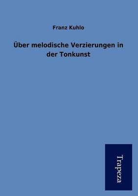 Uber Melodische Verzierungen in Der Tonkunst (Paperback)