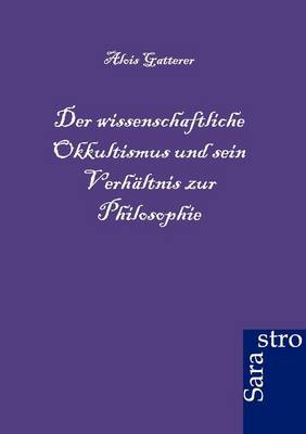 Der Wissenschaftliche Okkultismus Und Sein Verhaltnis Zur Philosophie (Paperback)