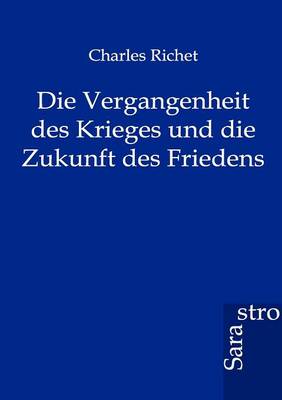 Die Vergangenheit Des Krieges Und Die Zukunft Des Friedens (Paperback)