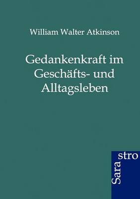 Gedankenkraft Im Geschafts- Und Alltagsleben (Paperback)