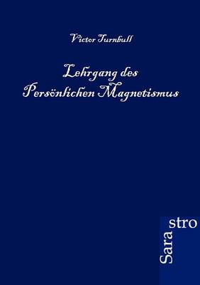 Lehrgang Des Personlichen Magnetismus (Paperback)