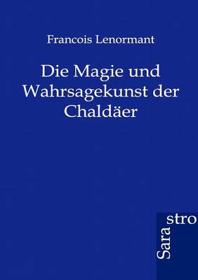 Die Magie Und Wahrsagekunst Der Chaldaer (Paperback)