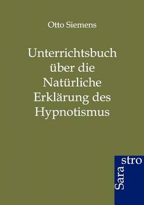 Unterrichtsbuch Uber Die Naturliche Erklarung Des Hypnotismus (Paperback)