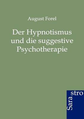 Der Hypnotismus Und Die Suggestive Psychotherapie (Paperback)