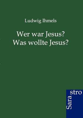 Wer War Jesus? Was Wollte Jesus? (Paperback)
