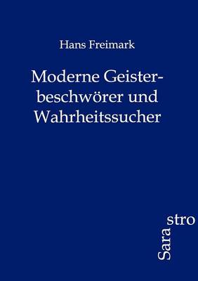 Moderne Geisterbeschw rer Und Wahrheitssucher (Paperback)