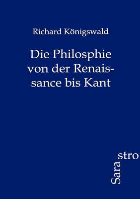 Die Philosphie Von Der Renaissance Bis Kant (Paperback)
