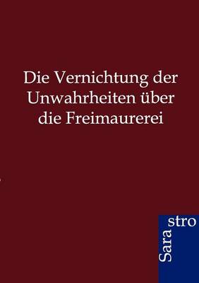 Die Vernichtung Der Unwahrheiten Uber Die Freimaurerei (Paperback)