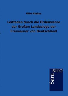 Leitfaden Durch Die Ordenslehre Der Groen Landesloge Der Freimaurer Von Deutschland (Paperback)