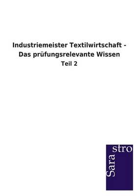 Industriemeister Textilwirtschaft - Das Pr fungsrelevante Wissen (Paperback)
