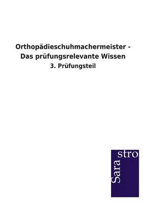 Orthopadieschuhmachermeister - Das Prufungsrelevante Wissen (Paperback)