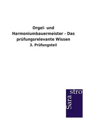 Orgel- Und Harmoniumbauermeister - Das Prufungsrelevante Wissen (Paperback)