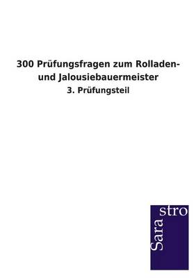 300 Pr fungsfragen Zum Rolladen- Und Jalousiebauermeister (Paperback)