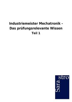 Industriemeister Mechatronik - Das PR Fungsrelevante Wissen (Paperback)