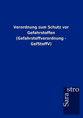 Verordnung Zum Schutz VOR Gefahrstoffen (Gefahrstoffverordnung - Gefstoffv) (Paperback)