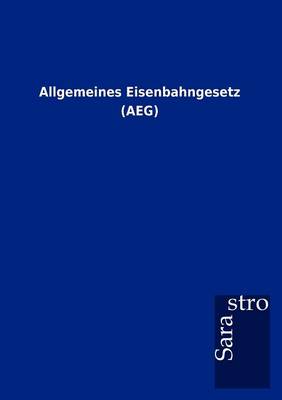 Allgemeines Eisenbahngesetz (Aeg) (Paperback)