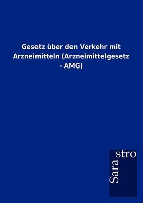Gesetz Ber Den Verkehr Mit Arzneimitteln (Arzneimittelgesetz - Amg) (Paperback)