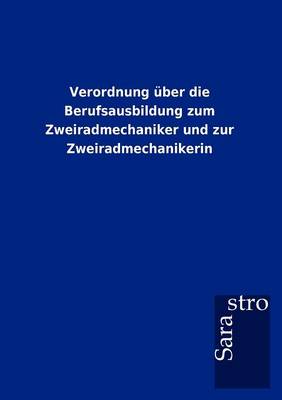 Verordnung Ber Die Berufsausbildung Zum Zweiradmechaniker Und Zur Zweiradmechanikerin (Paperback)