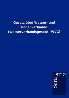 Gesetz ber Wasser- Und Bodenverb nde (Wasserverbandsgesetz - Wvg) (Paperback)