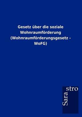 Gesetz Ber Die Soziale Wohnraumf Rderung (Wohnraumf Rderungsgesetz - Wofg) (Paperback)