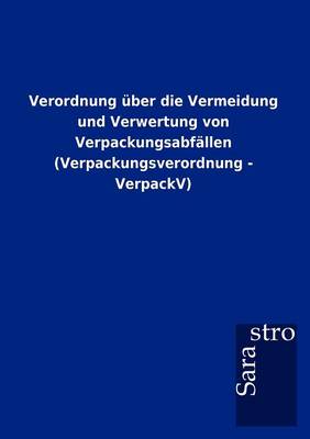 Verordnung ber Die Vermeidung Und Verwertung Von Verpackungsabf llen (Verpackungsverordnung - Verpackv) (Paperback)