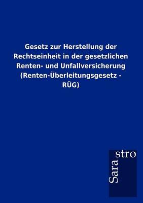 Gesetz Zur Herstellung Der Rechtseinheit in Der Gesetzlichen Renten- Und Unfallversicherung (Renten- Berleitungsgesetz - R G) (Paperback)
