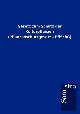 Gesetz Zum Schutz Der Kulturpflanzen (Pflanzenschutzgesetz - Pflschg) (Paperback)