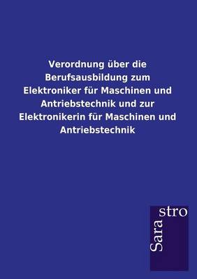 Verordnung Uber Die Berufsausbildung Zum Elektroniker Fur Maschinen Und Antriebstechnik Und Zur Elektronikerin Fur Maschinen Und Antriebstechnik (Paperback)