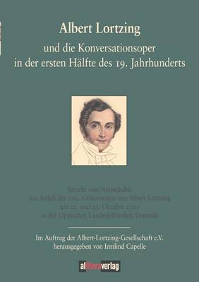 Albert Lortzing Und Die Konversationsoper in Der Ersten Halfte Des 19. Jahrhundert (Paperback)
