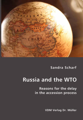 Russia and the Wto: Reasons for the Delay in the Accession Process (Paperback)