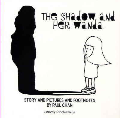 Paul Chan: The Shadow and Her Wanda (Paperback)