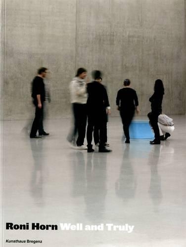 Roni Horn: Well and Truly (Hardback)