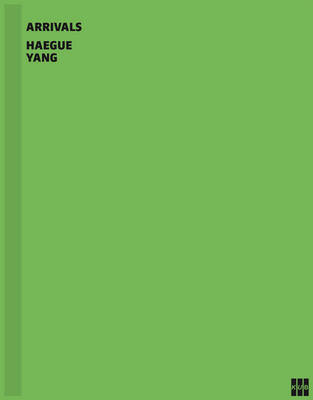 Haegue Yang: Arrivals (Hardback)