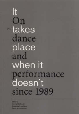 It Takes Place When it Doesn't: On Dance and Performance Since 1989 (Paperback)