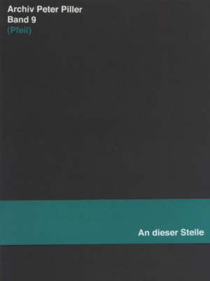 Archiv Peter Piller Band 9: (Pfeil) (An Dieser Stelle) (Paperback)