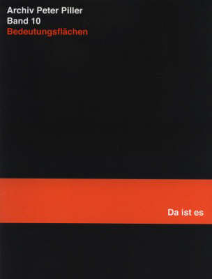 Archiv Peter Piller Band 10: Bedeutungsflachen (Da Ist Es) (Paperback)