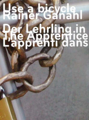 Rainer Ganahl - Use a Bicycle: The Apprentice in the Sun (Paperback)
