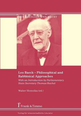 Leo Baeck - Philosophical and Rabbinical Approaches (Paperback)