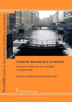 Construir, Deconstruir y Reconstruir. M Mesis y Traducci N de La Oralidad y La Afectividad (Paperback)