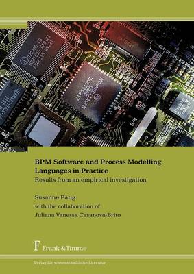 BPM Software and Process Modelling Languages in Practice. Results from an Empirical Investigation (Paperback)